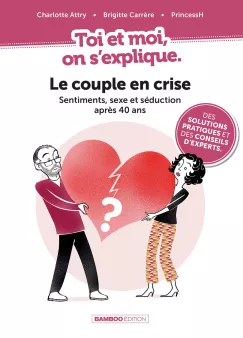 Toi et moi on s'explique : Le couple en crise. Sentiments, sexe et séduction après 40 ans